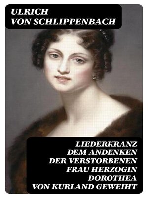cover image of Liederkranz Dem Andenken der verstorbenen Frau Herzogin Dorothea von Kurland geweiht